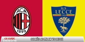 Soi kèo AC Milan vs Lecce 02h45 ngày 19/01 – Vòng 21 Serie A tại www.amazingmike.nl