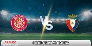 Soi kèo Girona vs Osasuna, 0h30 ngày 11/01 – La Liga tại www.amazingmike.nl